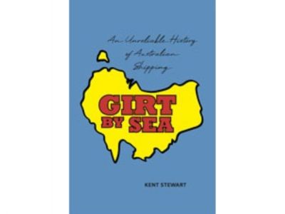 BOOK REVIEW | Girt by Sea: An Unreliable History of Australian Shipping