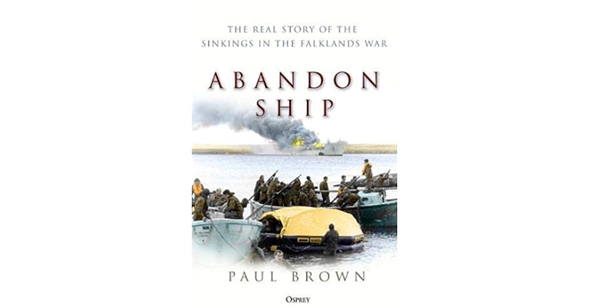 Book Review Abandon Ship The Real Story Of The Sinkings In The Falklands War Baird Maritime